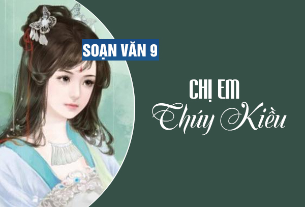 Soạn bài Chị em Thúy Kiều (trích Truyện Kiều) văn lớp 9 hay nhất