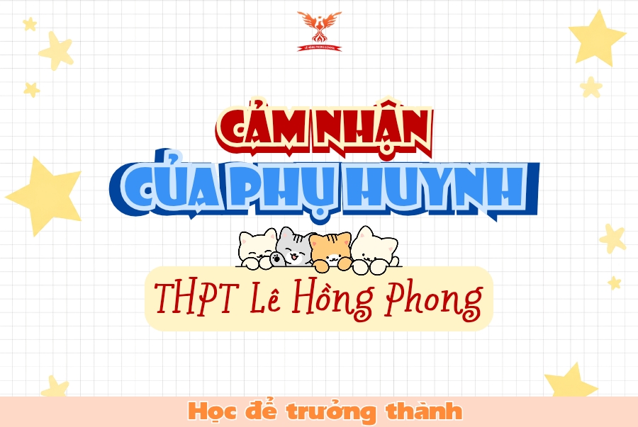 CẢM NHẬN PHỤ HUYNH KHỐI 12 THPT LÊ HỒNG PHONG: NIỀM TIN & SỰ ĐỒNG HÀNH
